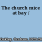 The church mice at bay /