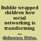 Bubble wrapped children how social networking is transforming the face of 21st century adoption /