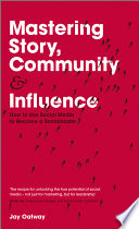 Mastering story, community and influence how to use social media to become a socialeader /