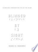 Blinded by sight : seeing race through the eyes of the blind /