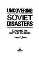 Uncovering Soviet disasters : exploring the limits of glasnost /