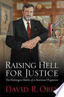 Raising hell for justice the Washington battles of a heartland progressive /