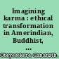 Imagining karma : ethical transformation in Amerindian, Buddhist, and Greek rebirth /