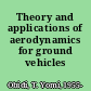 Theory and applications of aerodynamics for ground vehicles /