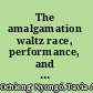 The amalgamation waltz race, performance, and the ruses of memory /