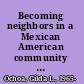 Becoming neighbors in a Mexican American community power, conflict, and solidarity /