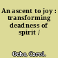 An ascent to joy : transforming deadness of spirit /