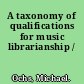 A taxonomy of qualifications for music librarianship /