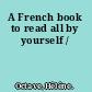 A French book to read all by yourself /