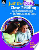 Just the Facts! : close reading and comprehension of informational text /