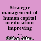 Strategic management of human capital in education improving instructional practice and student learning in schools /