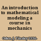 An introduction to mathematical modeling a course in mechanics /