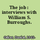 The job : interviews with William S. Burroughs.