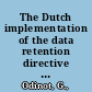 The Dutch implementation of the data retention directive : on the storage and use of telephone and internet traffic data for crime investigation purposes /