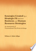 Synergies created by a strategic fit between business and human resource strategies an assessment of transnational tea firms in Kenya /