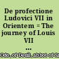 De profectione Ludovici VII in Orientem = The journey of Louis VII to the East /