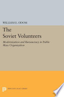 The Soviet volunteers : modernization and bureaucracy in a public mass organization /