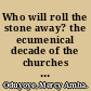 Who will roll the stone away? the ecumenical decade of the churches in solidarity with women.