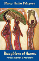 Daughters of Anowa : African women and patriarchy /