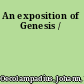 An exposition of Genesis /