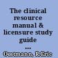 The clinical resource manual & licensure study guide : designed to assist physical therapy students become more proficient and efficient in clinical internships, laboratory practicals and successfully pass the PT licensure exam /