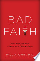 Bad faith : when religious belief undermines modern medicine /