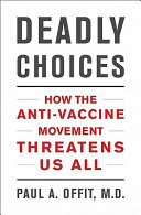 Deadly choices : how the anti-vaccine movement threatens us all /