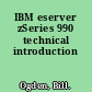 IBM eserver zSeries 990 technical introduction