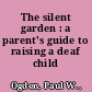 The silent garden : a parent's guide to raising a deaf child /