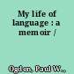 My life of language : a memoir /