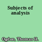 Subjects of analysis