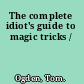 The complete idiot's guide to magic tricks /