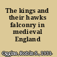 The kings and their hawks falconry in medieval England /
