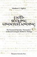 Faith seeking understanding the functional specialty, systematics, in Bernard Lonergan's Method in theology /