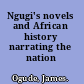 Ngugi's novels and African history narrating the nation /