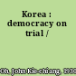Korea : democracy on trial /