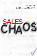 Sales chaos using agility selling to think and sell differently /