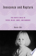 Innocence and rapture the erotic child in Pater, Wilde, James, and Nabokov /