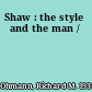 Shaw : the style and the man /