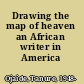 Drawing the map of heaven an African writer in America /