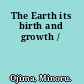 The Earth its birth and growth /