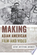 Making Asian American film and video : histories, institutions, movements /