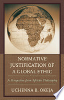 Normative justification of a global ethic a perspective from African philosophy /