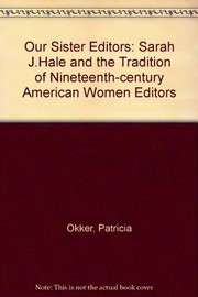 Our sister editors : Sarah J. Hale and the tradition of nineteenth-century American women editors /