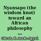 Nyansapo (the wisdom knot) toward an African philosophy of education /