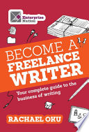 Become a freelance writer : your complete guide to the business of writing /