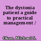 The dystonia patient a guide to practical management /