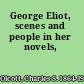 George Eliot, scenes and people in her novels,