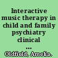 Interactive music therapy in child and family psychiatry clinical practice, research, and teaching /