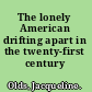The lonely American drifting apart in the twenty-first century /